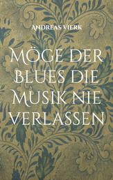 Möge der Blues die Musik nie verlassen - Gedichte