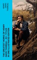 Henry David Thoreau: The Greatest Works of Henry David Thoreau – 92+ Titles in One Illustrated Edition 