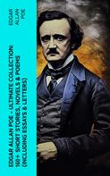 Edgar Allan Poe: Edgar Allan Poe - Ultimate Collection: 160+ Short Stories, Novels & Poems (Including Essays & Letters) 