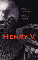 Henry V - Shakespeare's Play, the Biography of the King and Analysis of the Character in the Play