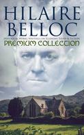 Hilaire Belloc: Hilaire Belloc - Premium Collection: Historical Works, Writings on Economy, Essays & Fiction 