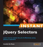 jQuery Selectors - Learn how to master the art of effectively using jQuery's selectors
