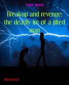 Todd Hicks: Breakup and revenge: the deadly ire of a jilted man 