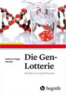 Kathryn Paige Harden: Die Gen-Lotterie 