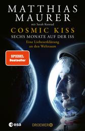Cosmic Kiss - Sechs Monate auf der ISS – Eine Liebeserklärung an den Weltraum | Der SPIEGEL-Bestseller: Die Autobiografie des deutschen Astronauten