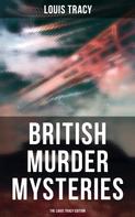 Louis Tracy: British Murder Mysteries - The Louis Tracy Edition 