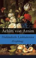 Achim von Arnim: Holländische Liebhabereien (Erzählung) 