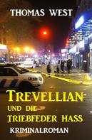 Thomas West: Trevellian und die Triebfeder Hass: Kriminalroman 