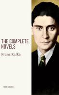 Franz Kafka: Franz Kafka: The Complete Novels 
