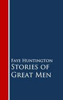 Faye Huntington: Stories of Great Men 