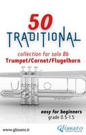 Various Authors: 50 Traditional - collection for solo Trumpet/Cornet/Flugelhorn 