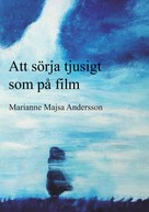 Marianne Majsa Andersson: Att sörja tjusigt som på film 
