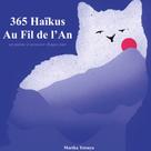 Marika Tetsuya: 365 Haïkus Au Fil de l'An 