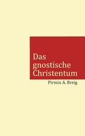 Pirmin A. Breig: Das gnostische Christentum 