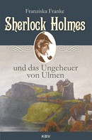 Franziska Franke: Sherlock Holmes und das Ungeheuer von Ulmen ★★★