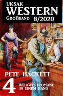 Pete Hackett: Uksak Western Großband 8/2020 - 4 Wildwestromane in einem Band 