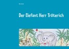 Elke Schindel: Der Elefant Herr Tröterich 