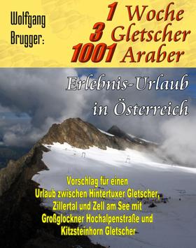 1 Woche, 3 Gletscher, 1001 Araber: Erlebnis Urlaub in Österreich