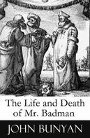 John Bunyan: The Life and Death of Mr. Badman (A companion to The Pilgrim's Progress) 