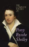 Percy Bysshe Shelley: The Complete Poetry of Percy Bysshe Shelley 