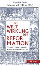Weltwirkung der Reformation - Wie der Protestantismus unsere Welt verändert hat