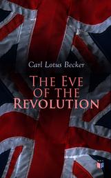 The Eve of the Revolution - A Chronicle of the Breach With England