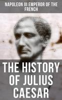 Napoleon III Emperor of the French: The History of Julius Caesar 