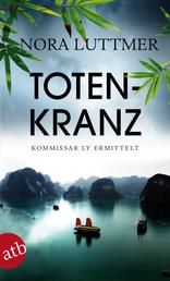 Totenkranz - Kommissar Ly ermittelt in Hanoi. Kriminalroman.