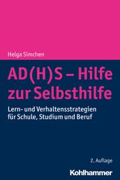 AD(H)S - Hilfe zur Selbsthilfe - Lern- und Verhaltensstrategien für Schule, Studium und Beruf