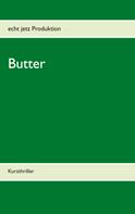 Produktion echt jetz: Butter 