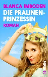 Die Pralinen-Prinzessin - Roman