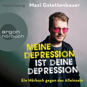 Meine Depression ist deine Depression - Ein Buch gegen das Alleinsein (Ungekürzte Autorenlesung)