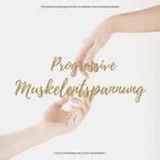 Progressive Muskelentspannung / Progressive Muskelrelaxation - Das Original nach Edmund Jacobson. Leicht zu erlernen und sofort anzuwenden