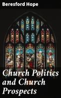 Beresford Hope: Church Politics and Church Prospects 