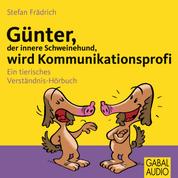 Günter, der innere Schweinehund, wird Kommunikationsprofi - Ein tierisches Verständnis-Hörbuch
