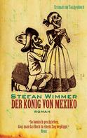 Stefan Wimmer: Der König von Mexiko 