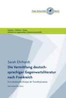 Masterstudiengang Angewandte Literaturwissenschaft (Freie Universität Berlin): Die Vermittlung deutschsprachiger Gegenwartsliteratur nach Frankreich 