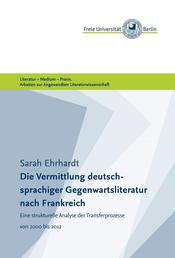 Die Vermittlung deutschsprachiger Gegenwartsliteratur nach Frankreich - Eine strukturelle Analyse der Transferprozesse 2000-2012