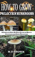 M.D Brown: How to Grow Psilocybin Mushrooms 