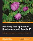 Pawel Kozlowski: Mastering Web Application Development with AngularJS 