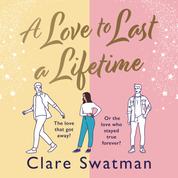 A Love to Last a Lifetime - The Brand New epic love story from Clare Swatman, author of Before We Grow Old, for 2023 (Unabridged)