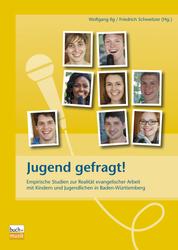 Jugend gefragt! - Empirische Studien zur Realität evangelischer Arbeit mit Kindern und Jugendlichen in Baden-Württemberg