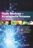 Silvia Wessely: Nada Brahma - Kraftquelle Stimme 