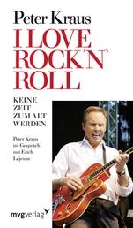 I love Rock´n Roll - Keine Zeit zum alt werden Peter Kraus im Gespräch mit Erich J. Lejeune