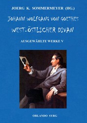 Johann Wolfgang von Goethes West-östlicher Divan, Hermann und Dorothea - Ausgewählte Werke V