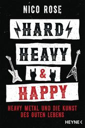 Hard, Heavy & Happy - Heavy Metal und die Kunst des guten Lebens