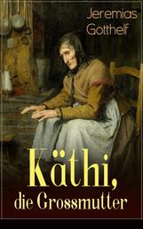 Käthi, die Grossmutter - Eine starke Frauengeschichte aus dem 19. Jahrhundert