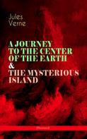 Jules Verne: A JOURNEY TO THE CENTER OF THE EARTH & THE MYSTERIOUS ISLAND (Illustrated) 