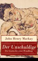 John Henry Mackay: Der Unschuldige - Die Geschichte einer Wandlung 