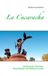 La Cucaracha - Mexikanische Einsichten Kolonialstädte und Halbinsel Yucatan
